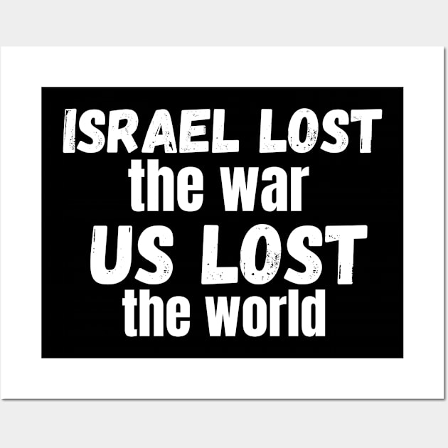 Israel Lost The War The US Lost The World Wall Art by Mojakolane